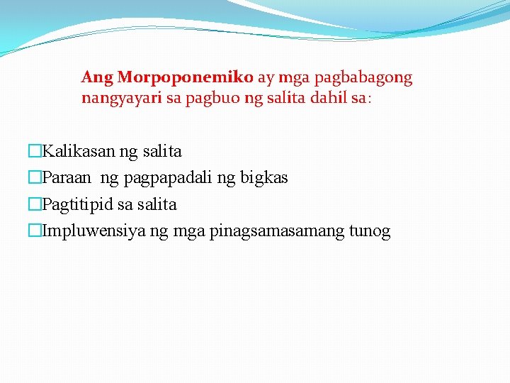 Ang Morpoponemiko ay mga pagbabagong nangyayari sa pagbuo ng salita dahil sa: �Kalikasan ng