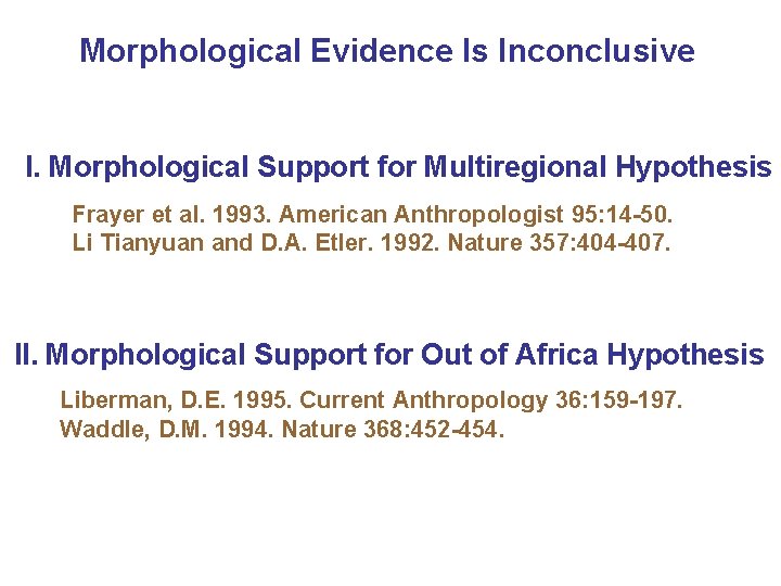 Morphological Evidence Is Inconclusive I. Morphological Support for Multiregional Hypothesis Frayer et al. 1993.