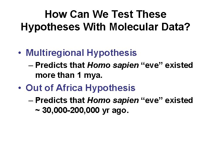 How Can We Test These Hypotheses With Molecular Data? • Multiregional Hypothesis – Predicts