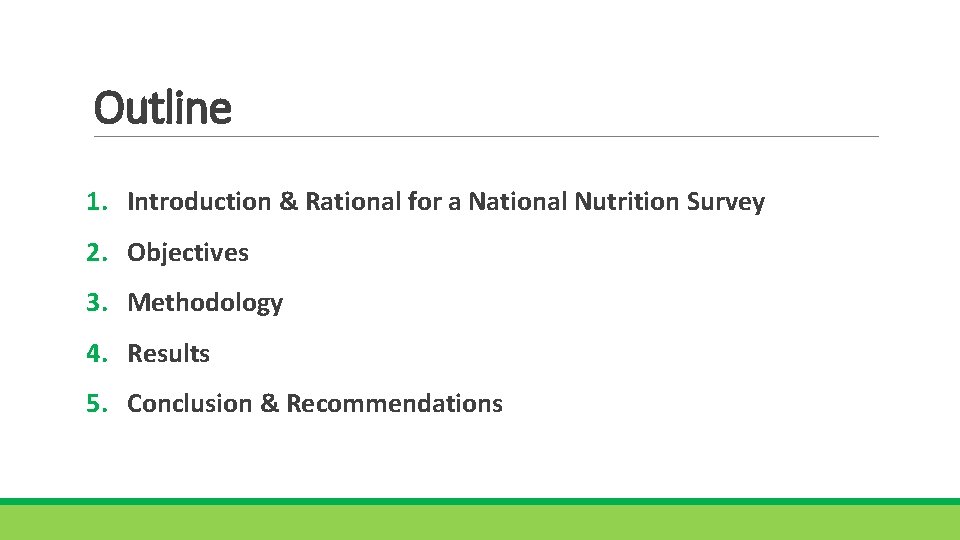 Outline 1. Introduction & Rational for a National Nutrition Survey 2. Objectives 3. Methodology