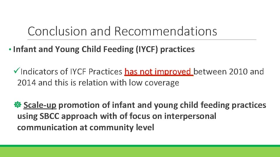 Conclusion and Recommendations • Infant and Young Child Feeding (IYCF) practices üIndicators of IYCF