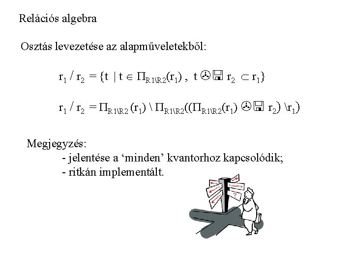 Relációs algebra Osztás levezetése az alapműveletekből: r 1 / r 2 = {t |