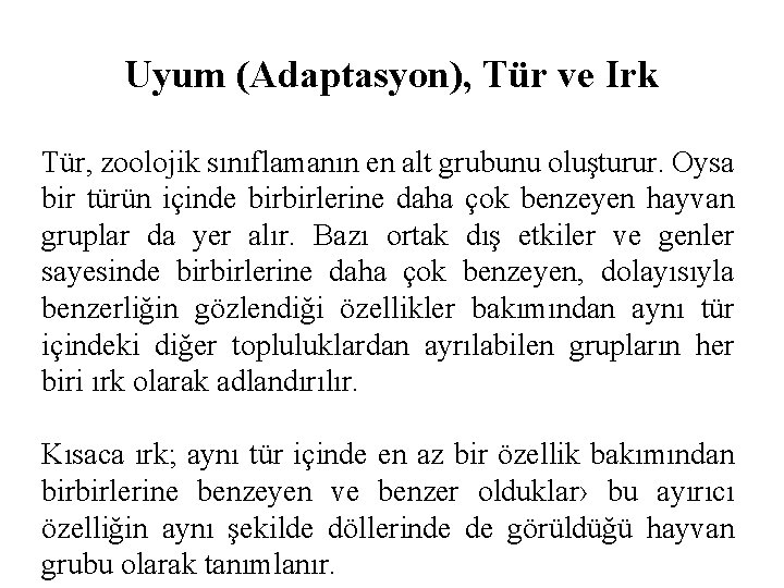 Uyum (Adaptasyon), Tür ve Irk Tür, zoolojik sınıflamanın en alt grubunu oluşturur. Oysa bir