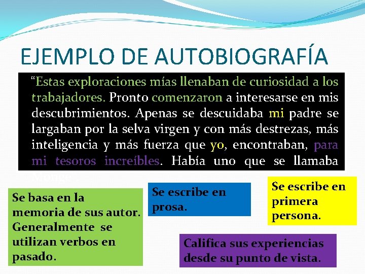 EJEMPLO DE AUTOBIOGRAFÍA “Estas exploraciones mías llenaban de curiosidad a los trabajadores. Pronto comenzaron