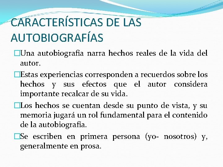 CARACTERÍSTICAS DE LAS AUTOBIOGRAFÍAS �Una autobiografía narra hechos reales de la vida del autor.