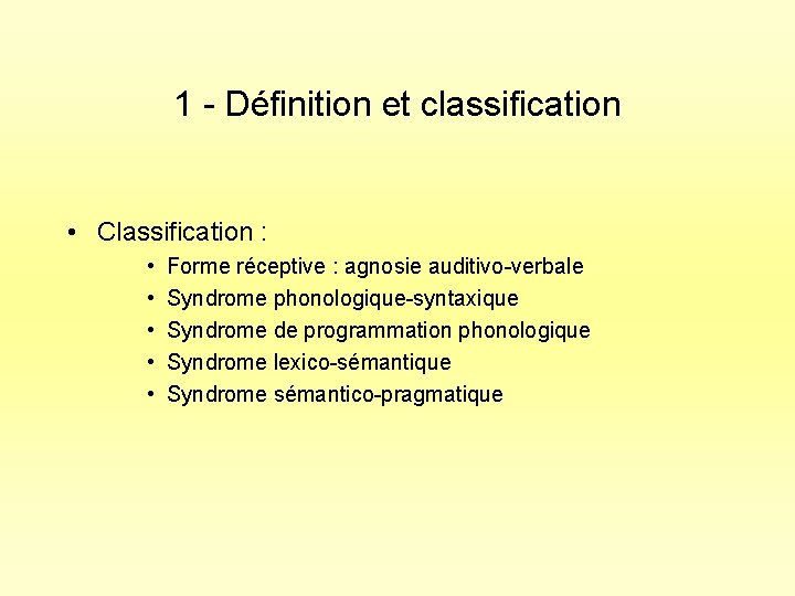 1 - Définition et classification • Classification : • • • Forme réceptive :