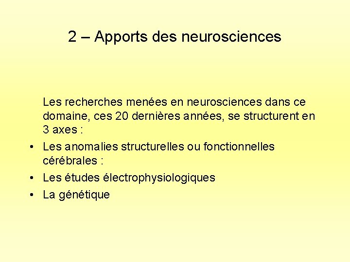 2 – Apports des neurosciences Les recherches menées en neurosciences dans ce domaine, ces