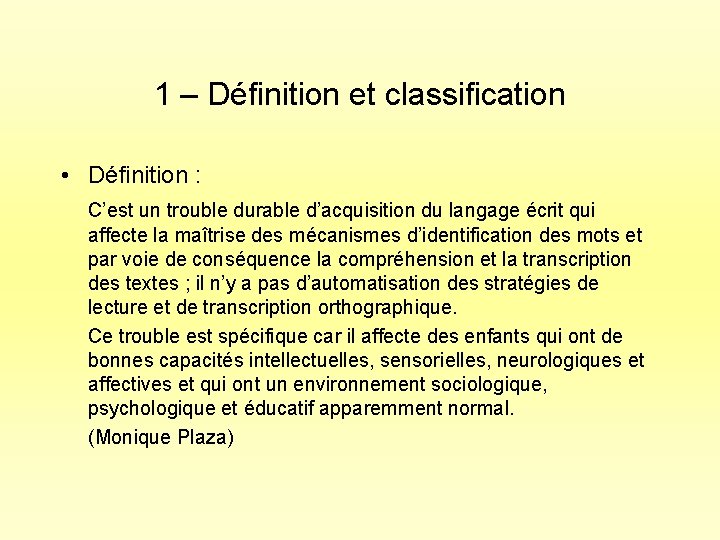 1 – Définition et classification • Définition : C’est un trouble durable d’acquisition du