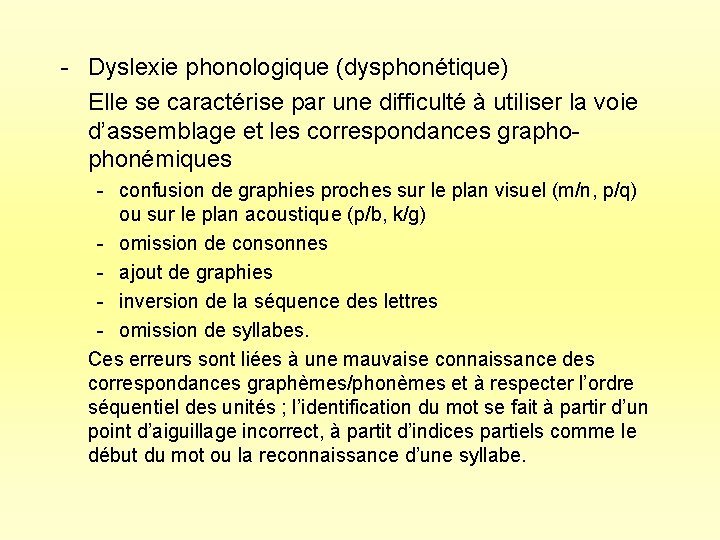 - Dyslexie phonologique (dysphonétique) Elle se caractérise par une difficulté à utiliser la voie