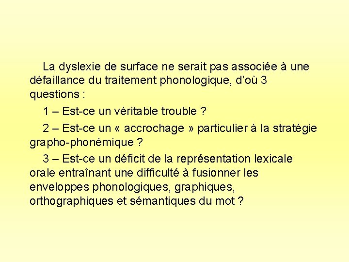  La dyslexie de surface ne serait pas associée à une défaillance du traitement