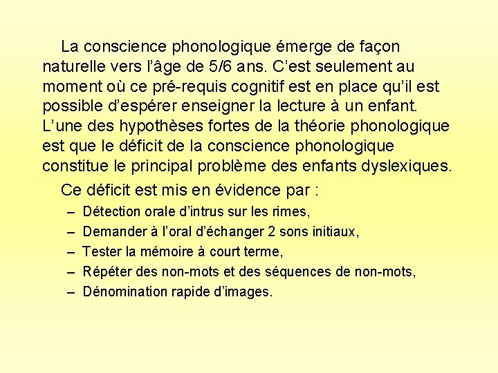 La conscience phonologique émerge de façon naturelle vers l’âge de 5/6 ans. C’est seulement