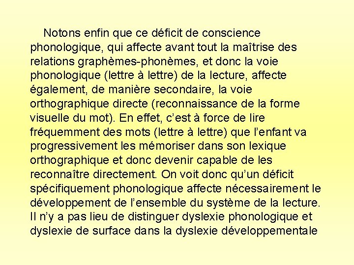 Notons enfin que ce déficit de conscience phonologique, qui affecte avant tout la maîtrise