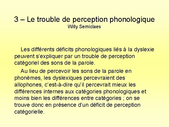 3 – Le trouble de perception phonologique Willy Serniclaes Les différents déficits phonologiques liés