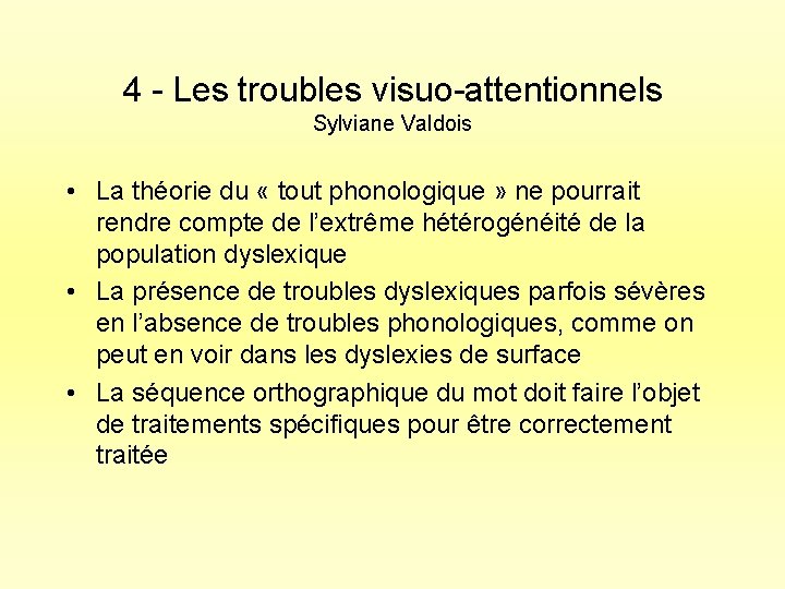 4 - Les troubles visuo-attentionnels Sylviane Valdois • La théorie du « tout phonologique