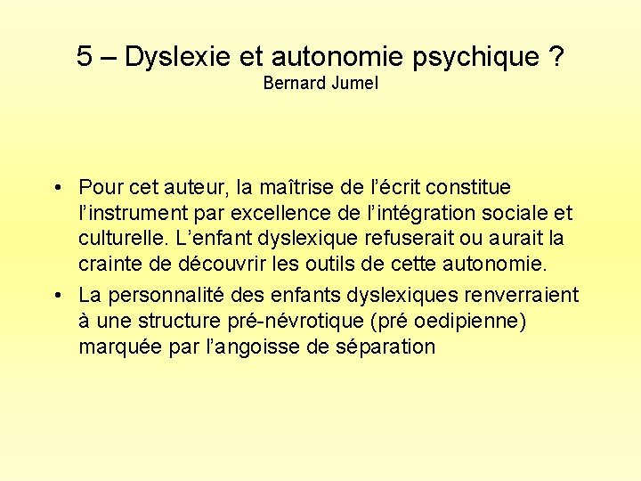 5 – Dyslexie et autonomie psychique ? Bernard Jumel • Pour cet auteur, la