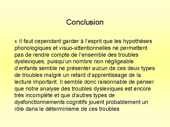 Conclusion « Il faut cependant garder à l’esprit que les hypothèses phonologiques et visuo-attentionnelles