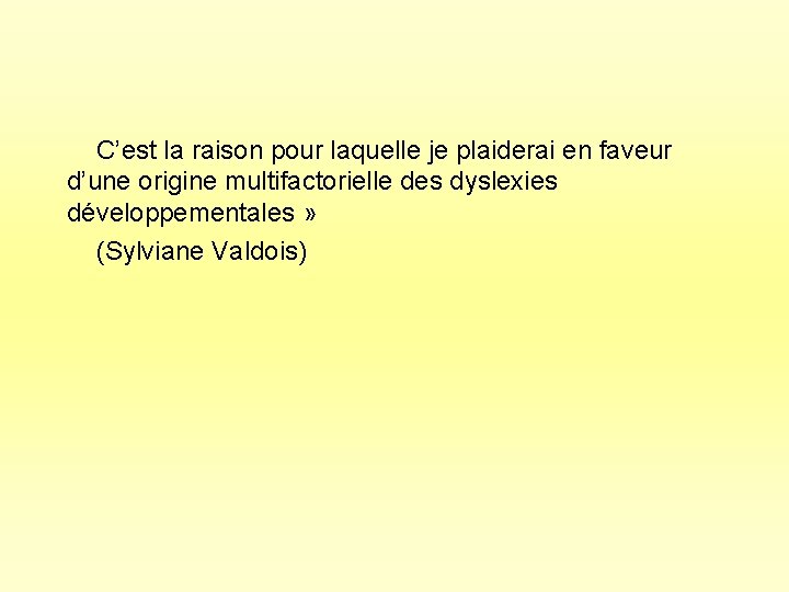  C’est la raison pour laquelle je plaiderai en faveur d’une origine multifactorielle des