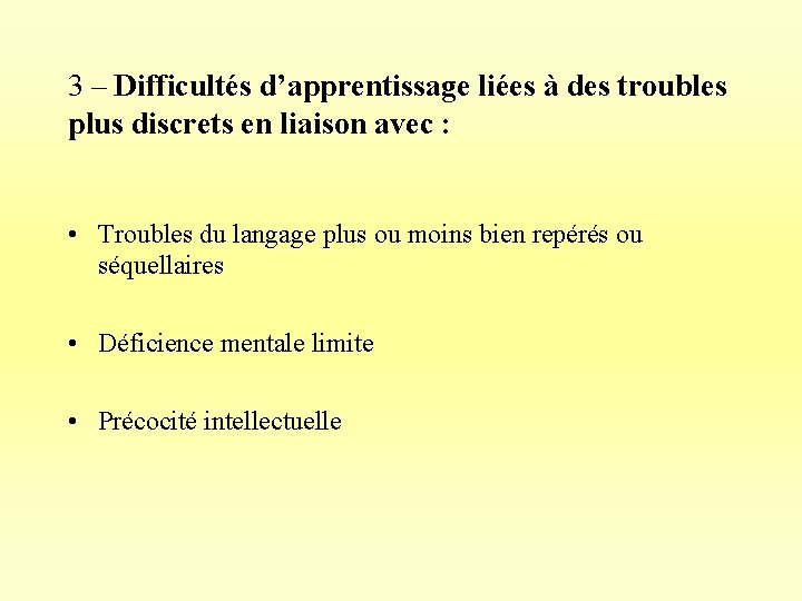 3 – Difficultés d’apprentissage liées à des troubles plus discrets en liaison avec :