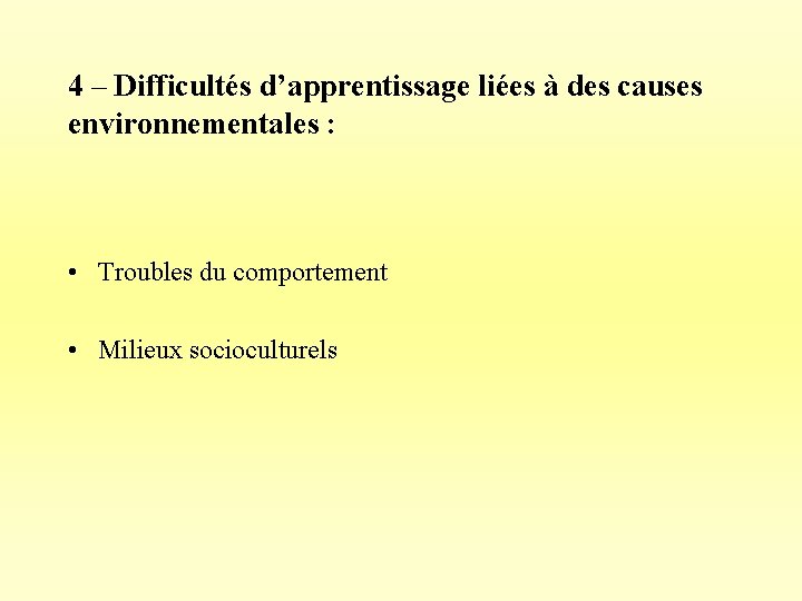 4 – Difficultés d’apprentissage liées à des causes environnementales : • Troubles du comportement