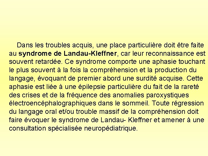 Dans les troubles acquis, une place particulière doit être faite au syndrome de Landau-Kleffner,