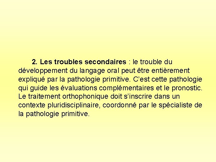  2. Les troubles secondaires : le trouble du développement du langage oral peut