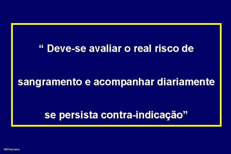 “ Deve-se avaliar o real risco de sangramento e acompanhar diariamente se persista contra-indicação”