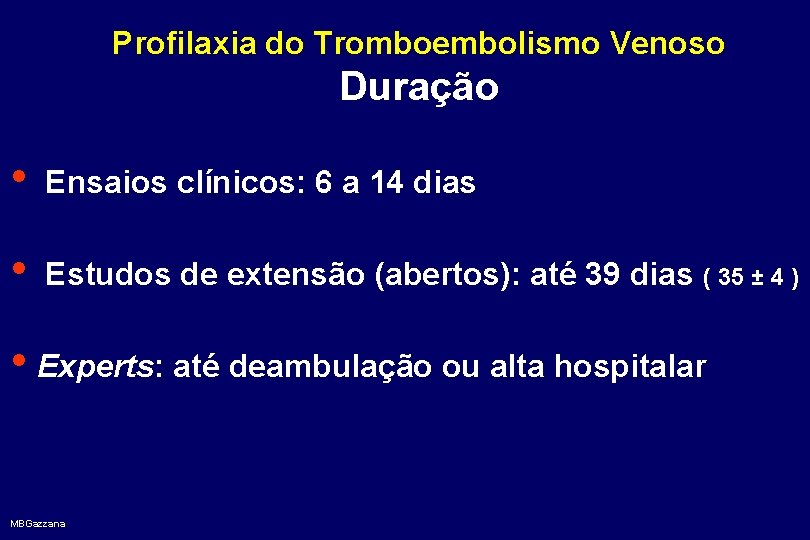 Profilaxia do Tromboembolismo Venoso Duração • Ensaios clínicos: 6 a 14 dias • Estudos