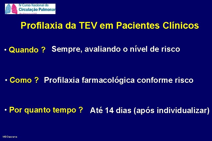 Profilaxia da TEV em Pacientes Clínicos • Quando ? Sempre, avaliando o nível de