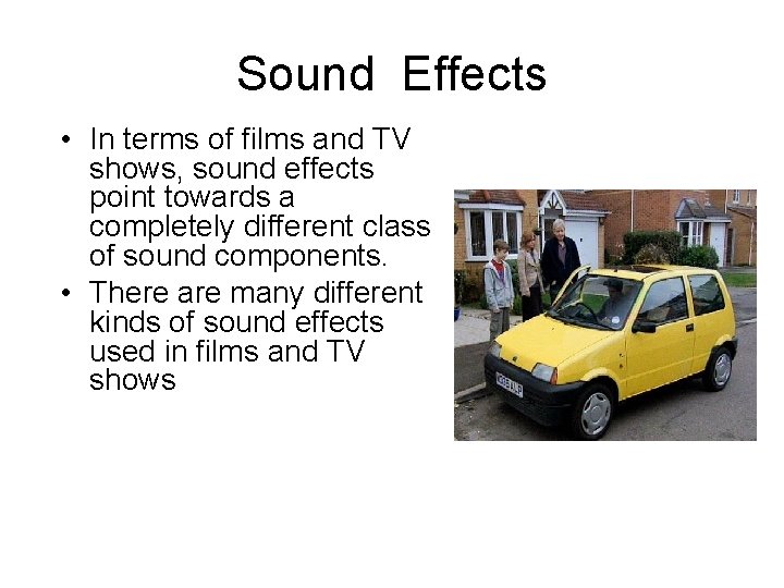 Sound Effects • In terms of films and TV shows, sound effects point towards