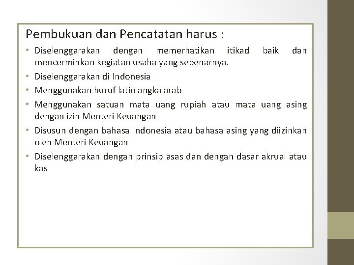 Pembukuan dan Pencatatan harus : • Diselenggarakan dengan memerhatikan itikad baik dan mencerminkan kegiatan