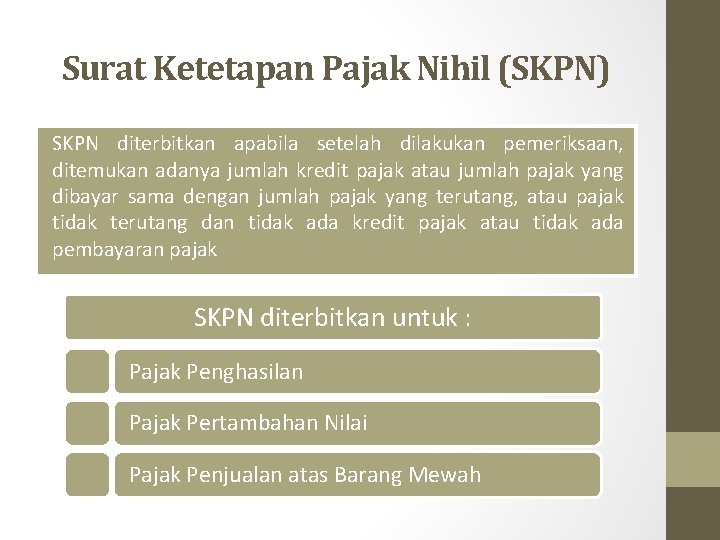 Surat Ketetapan Pajak Nihil (SKPN) SKPN diterbitkan apabila setelah dilakukan pemeriksaan, ditemukan adanya jumlah