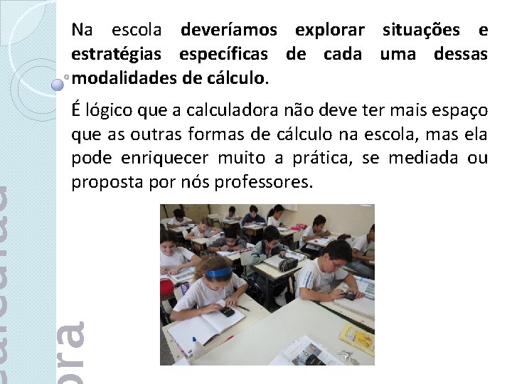 Na escola deveríamos explorar situações e estratégias específicas de cada uma dessas modalidades de