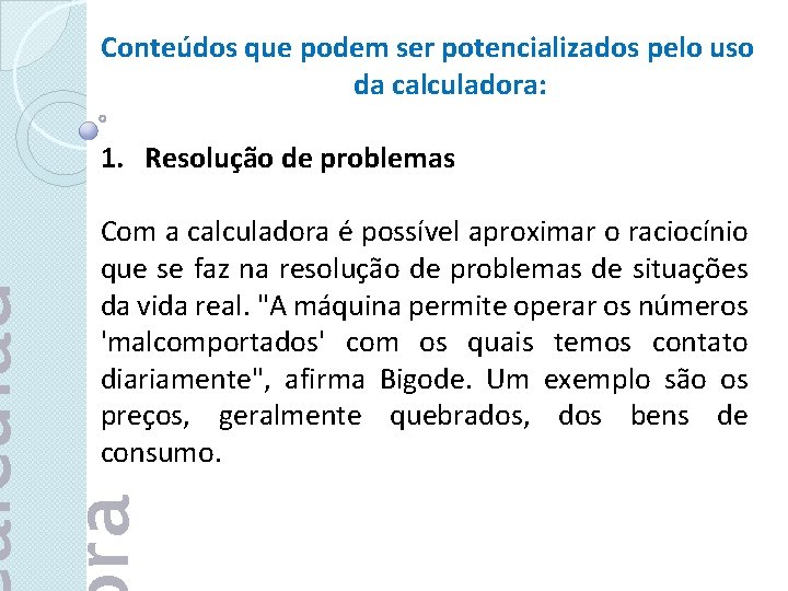 Conteúdos que podem ser potencializados pelo uso da calculadora: 1. Resolução de problemas alculad