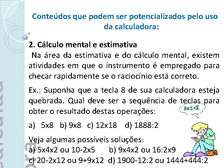 Conteúdos que podem ser potencializados pelo uso da calculadora: alculad ra 2. Cálculo mental