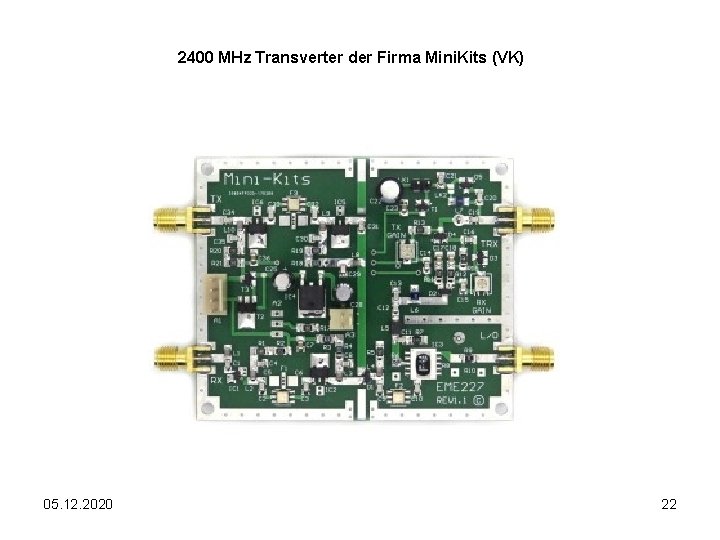 2400 MHz Transverter der Firma Mini. Kits (VK) 05. 12. 2020 22 