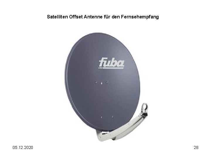 Satelliten Offset Antenne für den Fernsehempfang 05. 12. 2020 28 