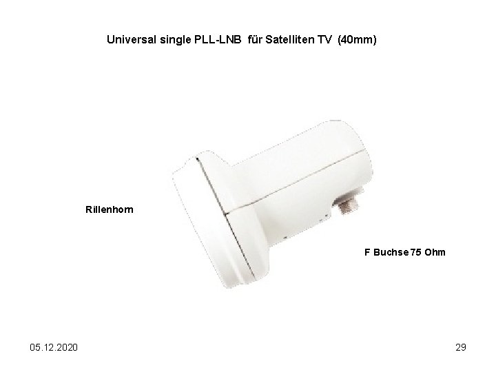 Universal single PLL-LNB für Satelliten TV (40 mm) Rillenhorn F Buchse 75 Ohm 05.
