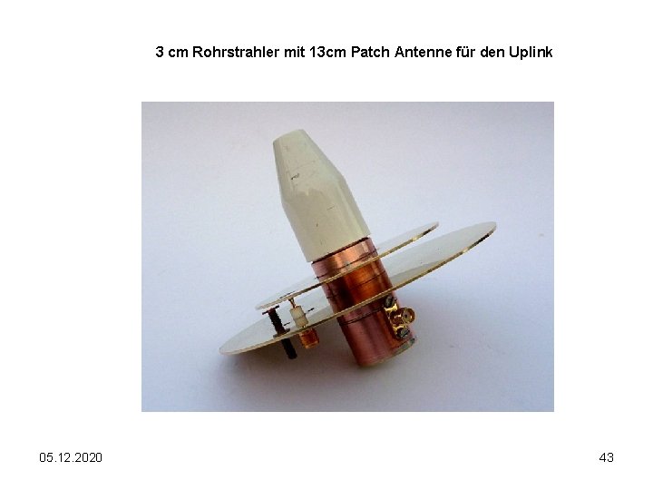 3 cm Rohrstrahler mit 13 cm Patch Antenne für den Uplink 05. 12. 2020