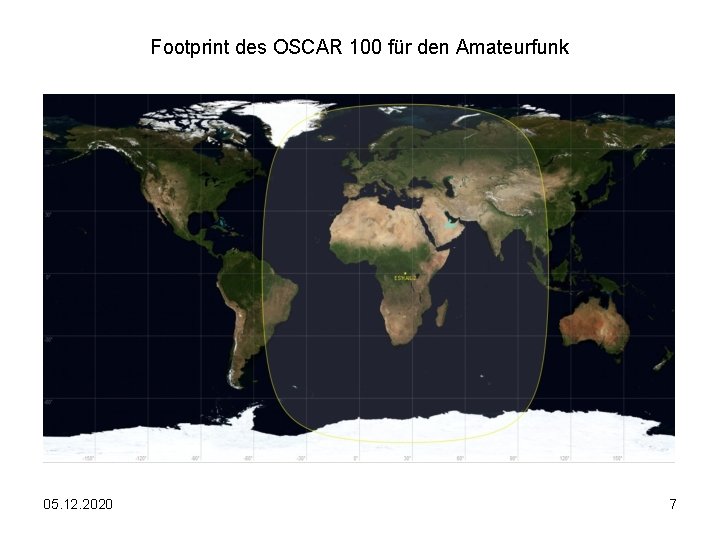 Footprint des OSCAR 100 für den Amateurfunk 05. 12. 2020 7 