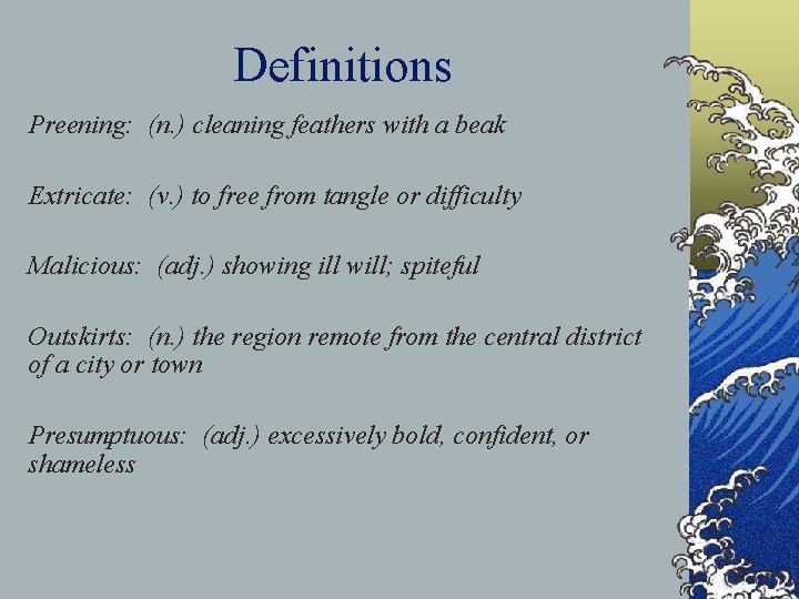 Definitions Preening: (n. ) cleaning feathers with a beak Extricate: (v. ) to free