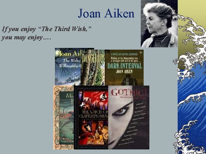 Joan Aiken If you enjoy “The Third Wish, ” you may enjoy…. 