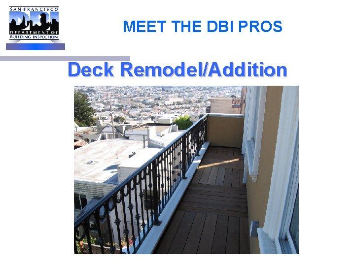 MEET THE DBI PROS Deck Remodel/Addition 