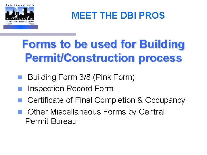 MEET THE DBI PROS Forms to be used for Building Permit/Construction process Building Form