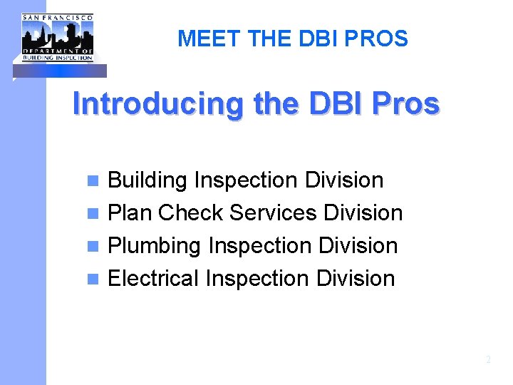 MEET THE DBI PROS Introducing the DBI Pros Building Inspection Division n Plan Check