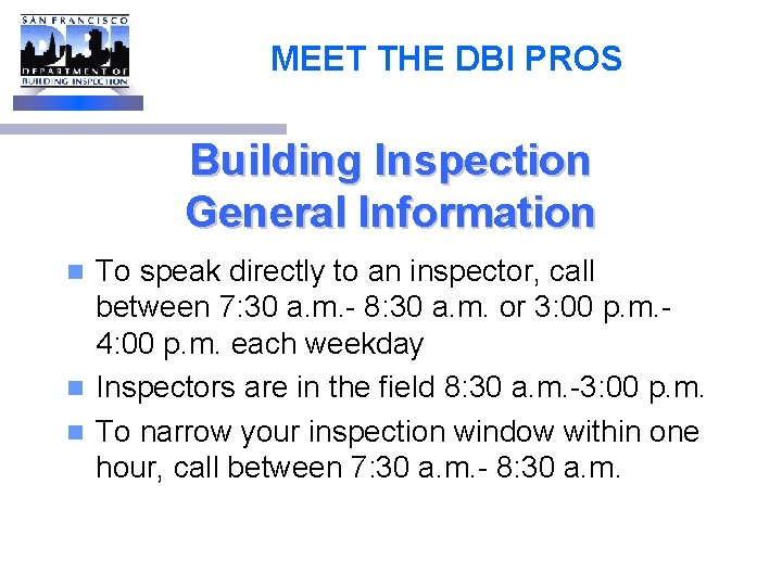 MEET THE DBI PROS Building Inspection General Information To speak directly to an inspector,