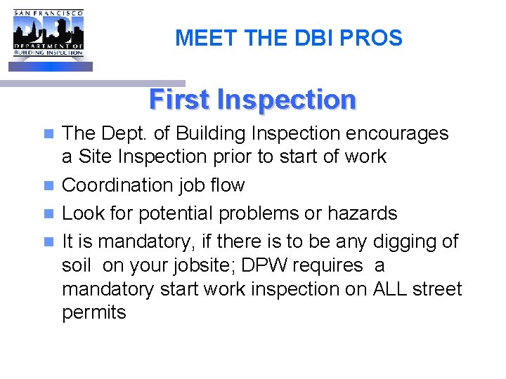 MEET THE DBI PROS First Inspection The Dept. of Building Inspection encourages a Site
