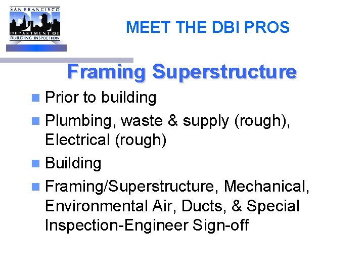 MEET THE DBI PROS Framing Superstructure n Prior to building n Plumbing, waste &