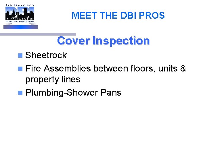MEET THE DBI PROS Cover Inspection n Sheetrock n Fire Assemblies between floors, units