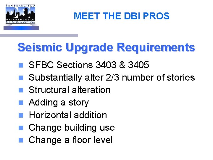 MEET THE DBI PROS Seismic Upgrade Requirements n n n n SFBC Sections 3403