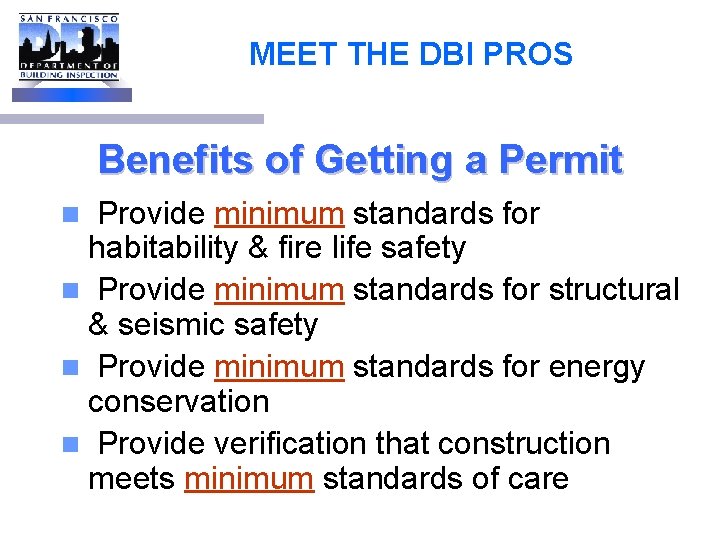 MEET THE DBI PROS Benefits of Getting a Permit Provide minimum standards for habitability